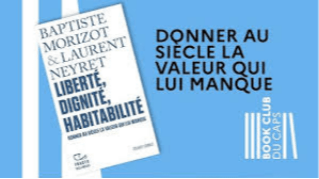 Book club du CAPS - Baptiste MORIZOT et Laurent NEYRET - "Liberté, Dignité, Habitabilité : donner au siècle la valeur qui lui manque"